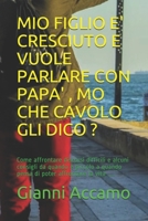 Mio Figlio E' Cresciuto E Vuole Parlare Con Papa', Mo Che Cavolo Gli Dico ?: Come affrontare discorsi difficili e alcuni consigli da quando ? piccolo 1981017399 Book Cover