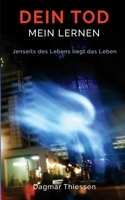 Dein Tod - Mein Lernen: Jenseits des Lebens liegt das Leben (German Edition) 1505457459 Book Cover