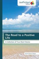 The Road to a Positive Life 3845449373 Book Cover