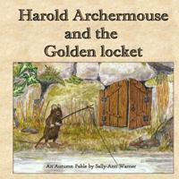 Harold Archermouse and the Golden Locket: An Autumn Fable 1500441171 Book Cover