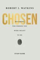 Chosen - Study Guide: Becoming the Person You Were Meant to Be 1954089805 Book Cover