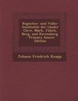 Regenten- Und Volks-Geschichte Der Lander Cleve, Mark, Julich, Berg, Und Ravensberg. - Primary Source Edition 1018710116 Book Cover