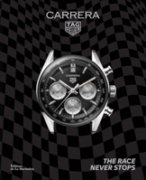 The Tag Heuer Carrera: The Race Never Stops 1419770306 Book Cover