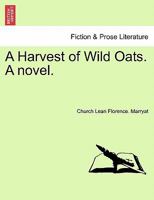 A Harvest of Wild Oats. a Novel. 1240877846 Book Cover
