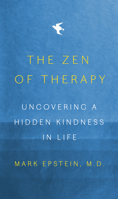 The Zen of Therapy: Uncovering a Hidden Kindness in Life 0593296613 Book Cover