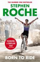 Born to Ride: The Autobiography of Stephen Roche 0224091913 Book Cover