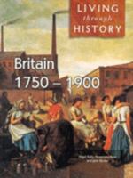 Living Through History: Britain 1750-1900 (Paperback) 0431068542 Book Cover