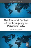 The Rise and Decline of the Insurgency in Pakistan’s FATA 1032393319 Book Cover