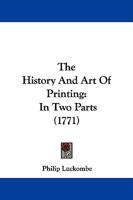 The History And Art Of Printing: In Two Parts 1143347617 Book Cover