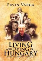 Living and Dying in Hungary: Jewish Psychiatrist Looks Back 1479722928 Book Cover