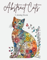 Abstract Cats: A Coloring Book of Floral and Abstract Feline Art 1447758951 Book Cover