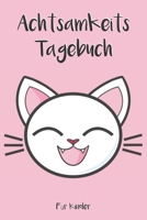 Achtsamkeitstagebuch für Kinder: 5 Minuten Tagebuch für Kinder - Achtsamkeitstraining - Achtsamkeitsübungen - Geschenk für Kinder (German Edition) 1671413970 Book Cover