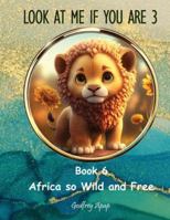 Look at me if you are 3: Book 6 - Africa so Wild and Free 1990133665 Book Cover