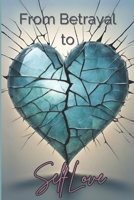 From Betrayal to Self Love B0DRHQFGML Book Cover