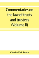 Commentaries on the law of trusts and trustees, as administered in England and in the United States of America (Volume II) 9353921945 Book Cover