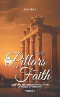 The Pillars Of Faith: Real Life Expressions Of Faith In A World Of Options 1665598328 Book Cover