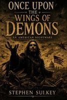 Once Upon the Wings of Demons: An American Nightmare B0H51KHRHG Book Cover