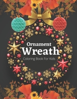 Ornament Wreath Coloring Book For Kids: Easy and Cute Christmas Ornaments Coloring Designs for Children B08NDXBG8Z Book Cover