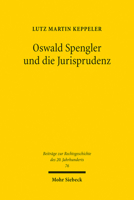 Oswald Spengler Und Die Jurisprudenz: Die Spenglerrezeption in Der Rechtswissenschaft Zwischen 1918 Und 1945, Insbesondere Innerhalb Der 'Dynamischen 3161527690 Book Cover