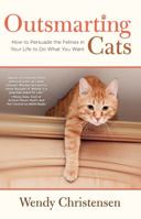 Outsmarting Cats: How to Persuade the Felines in Your Life to do What You Want 076278279X Book Cover