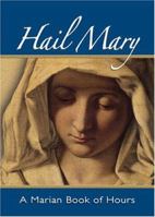 Hail Mary: A Marian Book of Hours 1594711046 Book Cover