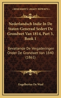 Nederlandsch Indie In De Staten-Generaal Sedert De Grondwet Van 1814, Part 3, Book 1: Bevattende De Vergaderingen Onder De Grondwet Van 1840 (1861) 1167679229 Book Cover
