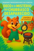 Deco e o Mistério do Churrasco Desaparecido: Uma história temperada com aventura, risadas e um sumiço misterioso! (Pequenos Empreendedores da Floresta) (Portuguese Edition) 6501632145 Book Cover