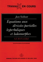 Équations aux dérivées partielles hyperboliques et holomorphes: Séminaire (HR.TRAVAUX COUR) 2705659625 Book Cover
