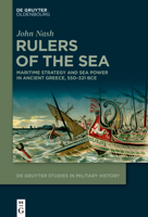 Rulers of the Sea: Maritime Strategy and Sea Power in Ancient Greece, 550-321 Bce (de Gruyter Studies in Military History) 3112215559 Book Cover