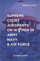 Supreme Court Judgements on Women in Army Navy and Air Force: A Compilation B0C91RH5VP Book Cover