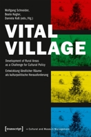 Vital Village: Development of Rural Areas as a Challenge for Cultural Policy / Entwicklung ländlicher Räume als kulturpolitische Herausforderung 3837639886 Book Cover