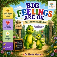 Big Feelings Are OK, It’s Time to Leave the Park: A gentle story about turning park time into a game so leaving feels easier. (BIG FEELINGS ARE OK. Mind Mosaic Kids Emotional Regulation Collection) B0H7JDDZLZ Book Cover