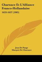 Charnace Et L'Alliance Franco-Hollandaise: 1633-1637 (1905) 1145816002 Book Cover