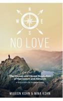NO LOVE, The Causes and Causal Resolution of Narcissism and Altruism 3746965772 Book Cover