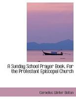 A Sunday School Prayer Book for the Protestant Episcopal Church 1021957321 Book Cover