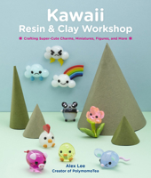 Kawaii Resin and Clay Workshop: Crafting Super-Cute Charms, Miniatures, Figures, and More 1631599682 Book Cover
