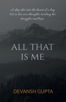All That Is Me: A deep dive into the heart of a boy lost in his own thoughts revaling his struggles and hope B0FH1SH4T1 Book Cover