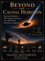 Beyond The Causal Horizon: Hawking Radiation, Other Energy Extractions from Black Holes, and Penrose Diagrams B0HF1RSSN1 Book Cover
