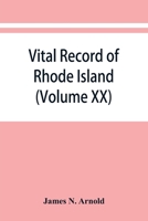 Vital record of Rhode Island: 1636-1850 : first series : births, marriages and deaths : a family register for the people (Volume XX) 9353867215 Book Cover