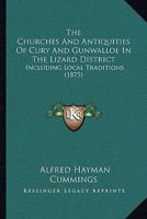 The Churches And Antiquities Of Cury And Gunwalloe In The Lizard District: Including Local Traditions 101763369X Book Cover