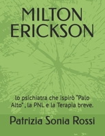 MILTON ERICKSON: lo psichiatra che ispirò “Palo Alto” , la PNL e la Terapia breve. (Italian Edition) B0GWSXKDGH Book Cover