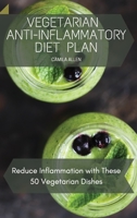 Vegetarian Anti-Inflammatory Diet Plan: Reduce Inflammation with These 50 Vegetarian Dishes 1801456208 Book Cover