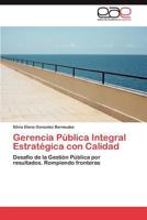 Gerencia Pública Integral Estratégica con Calidad: Desafío de la Gestión Pública por resultados. Rompiendo fronteras 3659035599 Book Cover