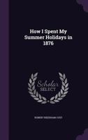 How I Spent My Summer Holidays In 1876 (1887) 1104059851 Book Cover