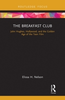 The Breakfast Club: John Hughes, Hollywood, and the Golden Age of the Teen Film 0367788071 Book Cover