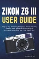 NIKON Z6 III USER GUIDE: Step-by-step mirrorless photography manual featuring cinematic video, autofocus mastery, creative techniques, pro settings, and travel-friendly tips. B0G3XP45B3 Book Cover