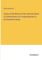 History of the Mission of the American Board of Commissioners for Foreign Missions to the Sandwich Islands 3382128942 Book Cover