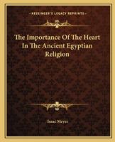 The Importance Of The Heart In The Ancient Egyptian Religion 1425309216 Book Cover