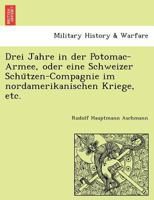 Drei Jahre in der Potomac-Armee, oder eine Schweizer Schützen-Compagnie im nordamerikanischen Kriege, etc. 1241768722 Book Cover