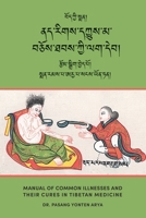 Manual of Common Illnesses and Their Cures in Tibetan Medicine 2970146401 Book Cover